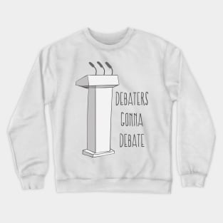 Debaters Gonna Debate - Funny Debating Society T Shirt Crewneck Sweatshirt